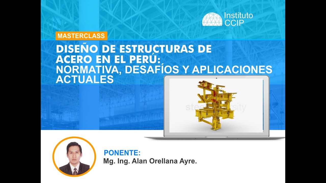 🔴 MASTERCLASS: Diseño de Estructuras de Acero en el Perú: Normativa, Desafíos y Aplicaciones actuale