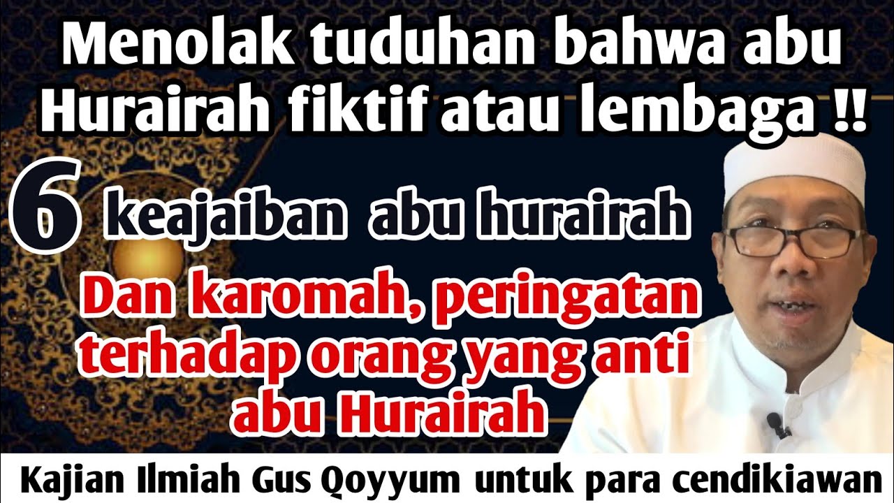 Gus Qoyyum:Menolak Tuduhan bhw Abu Hurairah fiktif/Lembaga!peringatan trhdp org yg anti abu Hurairah