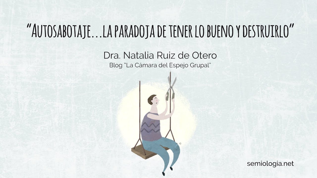 3. Autosabotaje... la paradoja de tener lo bueno y destruirlo.