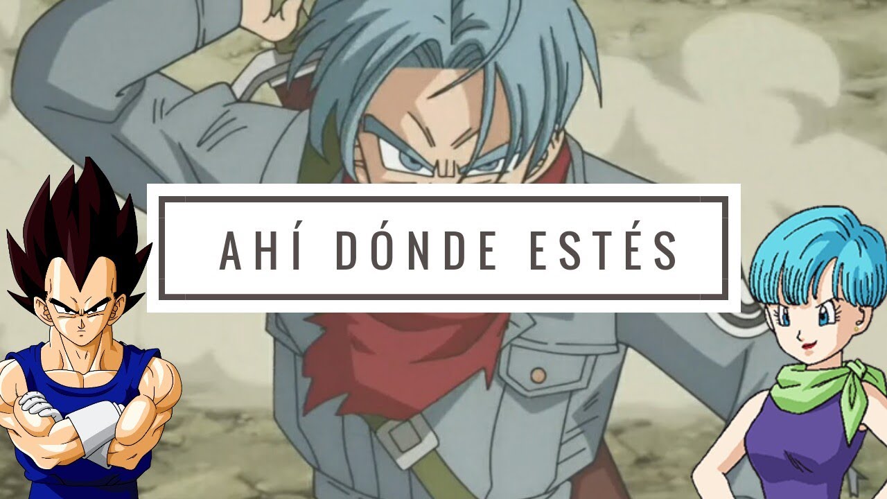 Vegeta Bulma & Trunks [AMV] Ahí dónde estés