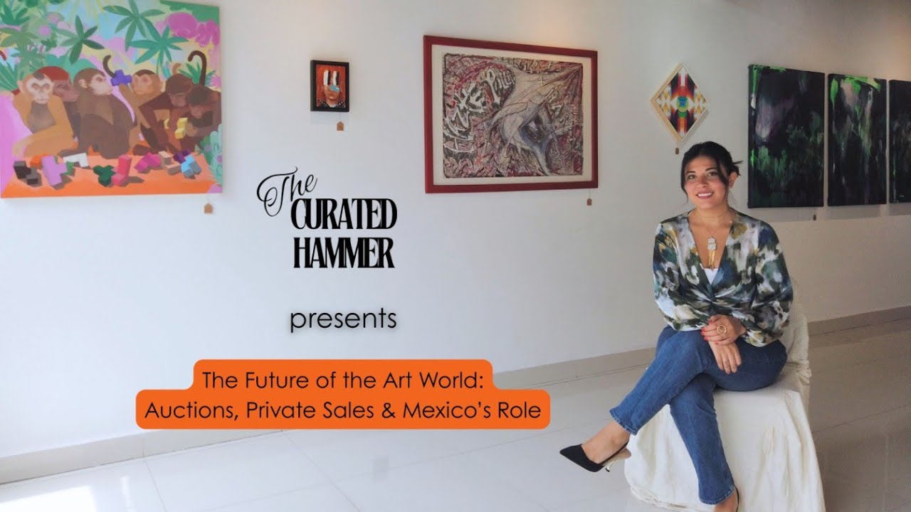 The Future of the Art World: Auctions, Private Sales & Mexico&rsquo;s Role