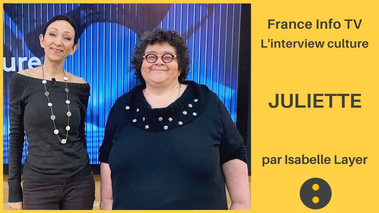 JULIETTE par Isabelle Layer - France Info TV, L&rsquo;interview culture