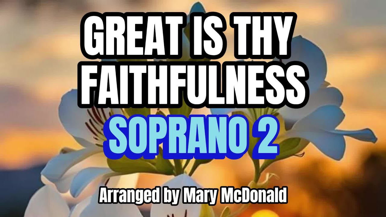 Great is Thy Faithfulness / SOPRANO 2 / Choir - Arranged by Mary McDonald