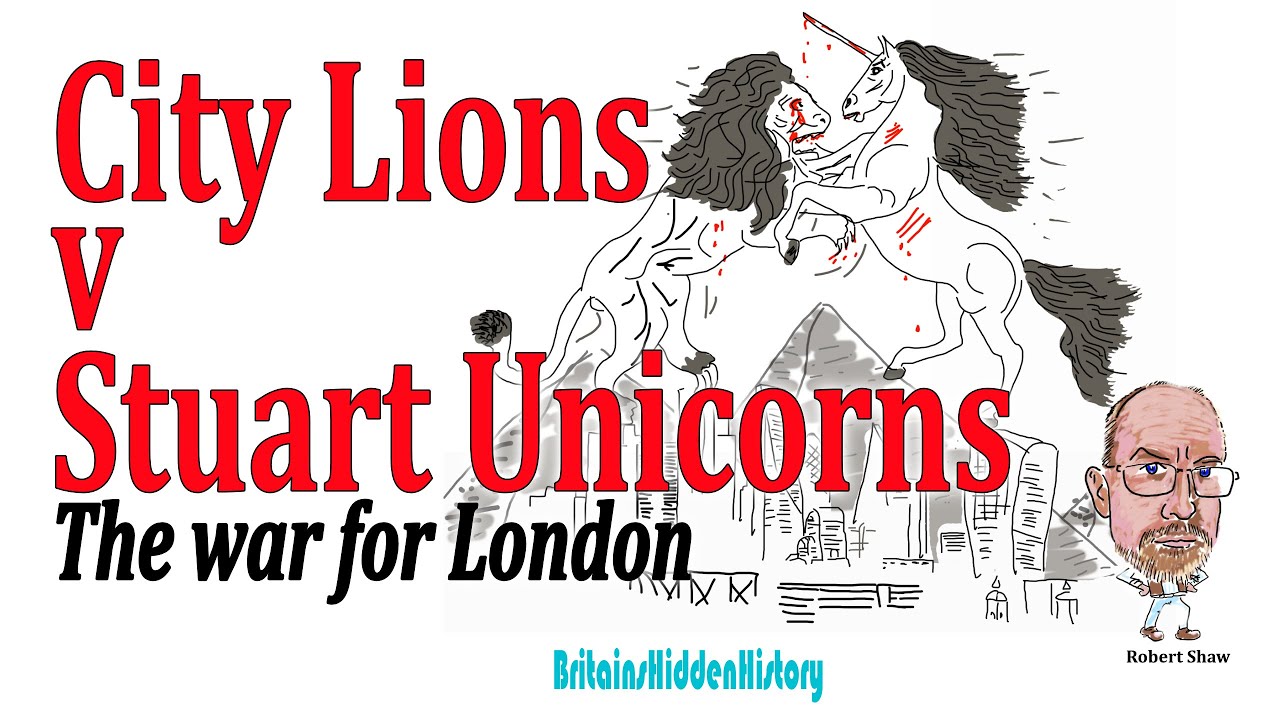 How the Lions of the City drove out the Unicorn Stuart dynasty