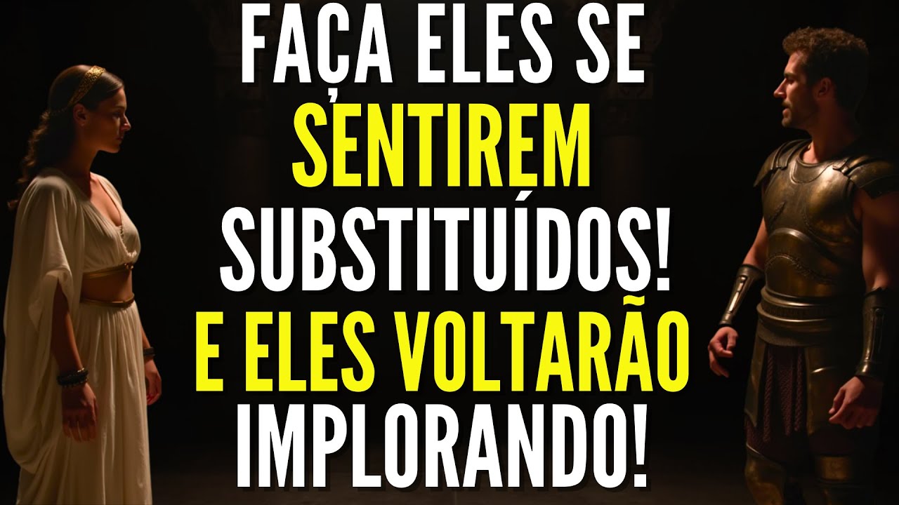 Faça Eles Se Sentirem Substituídos, Eles Farão Qualquer Coisa Para Ter Você De Volta! | Estoicismo