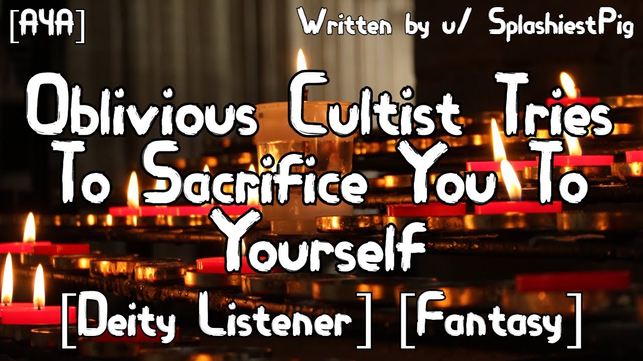 [A4A] Oblivious Cultist Tries To Sacrifice You To Yourself [Deity Listener] [Fantasy]