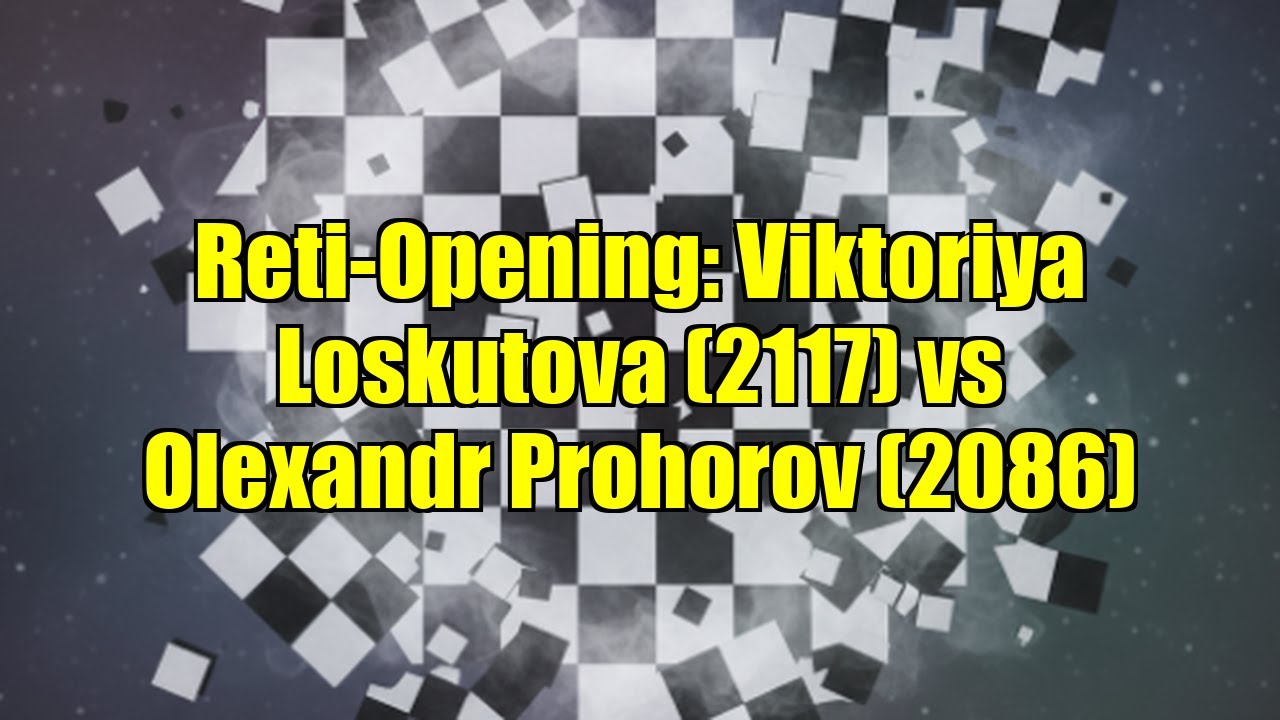 Reti-Opening: Viktoriya Loskutova (2117) vs Olexandr Prohorov (2086)