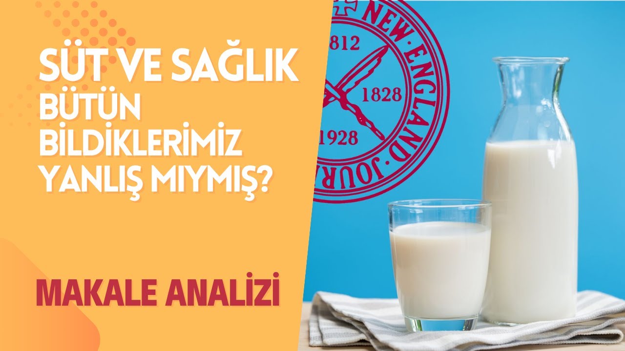 SÜT VE SAĞLIK - Tüm bildiklerimiz yanlış mıymış? Makale Analizi - Bölüm 2