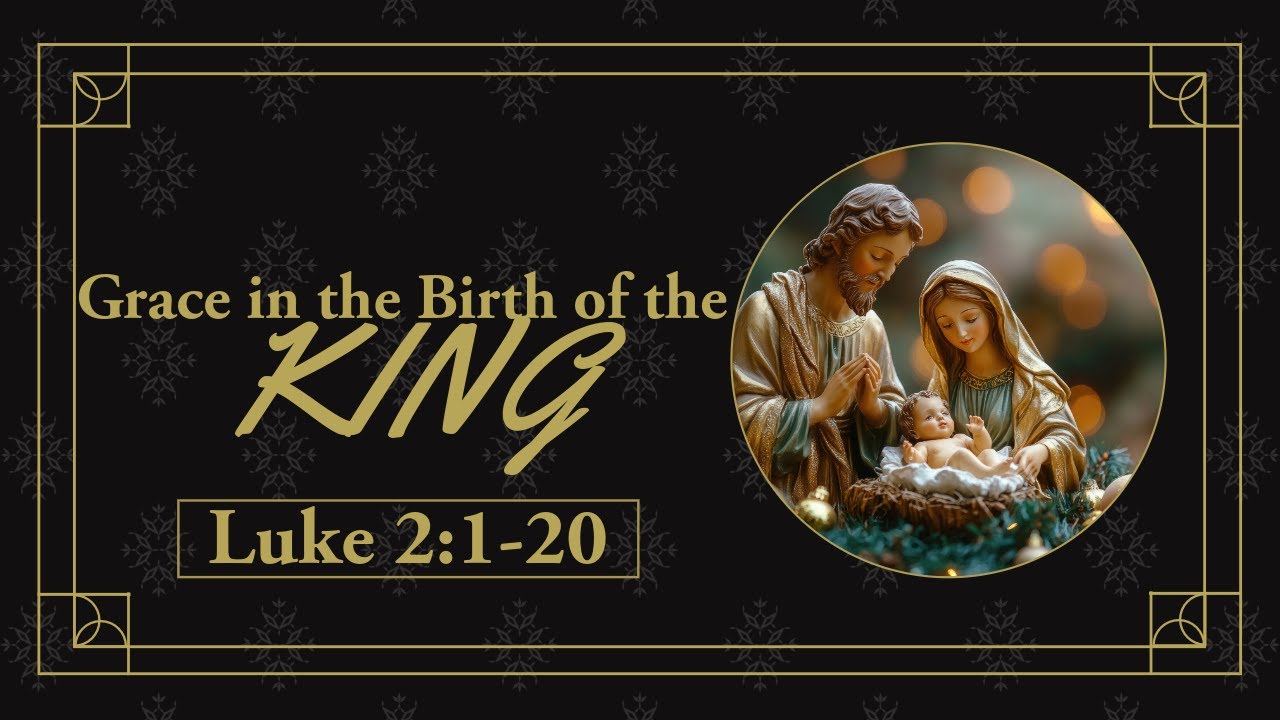 Grace in the Birth of the King (Luke 2:1-20)