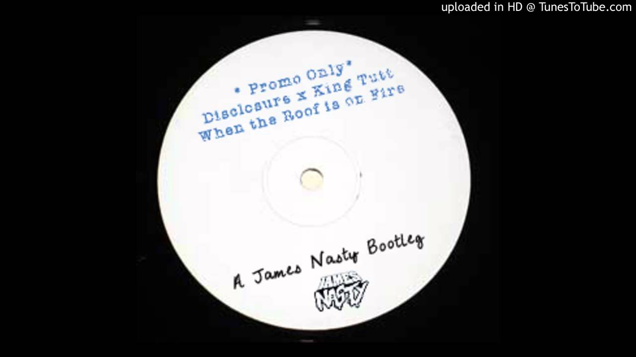 Disclosure x King Tutt - When the Roof is on Fire(James Nasty bootleg)