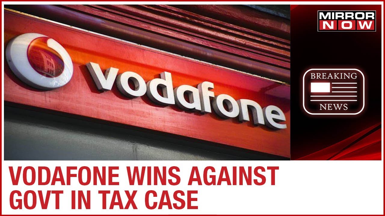 Vodafone wins retrospective tax case worth Rs 20,000 crores against Indian government