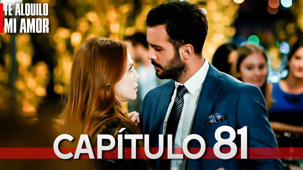 Te Alquilo Mi Amor - Capitulo 81 Completo en Español - Serie Turca Doblada al Español | Kiralık Aşk