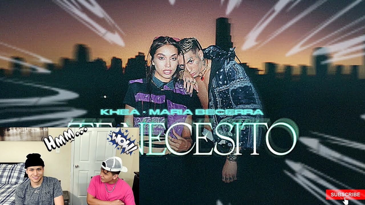 PRIMERA VEZ REACCIONANDO A KHEA, MARIA BECERRA - TE NECESITO//
