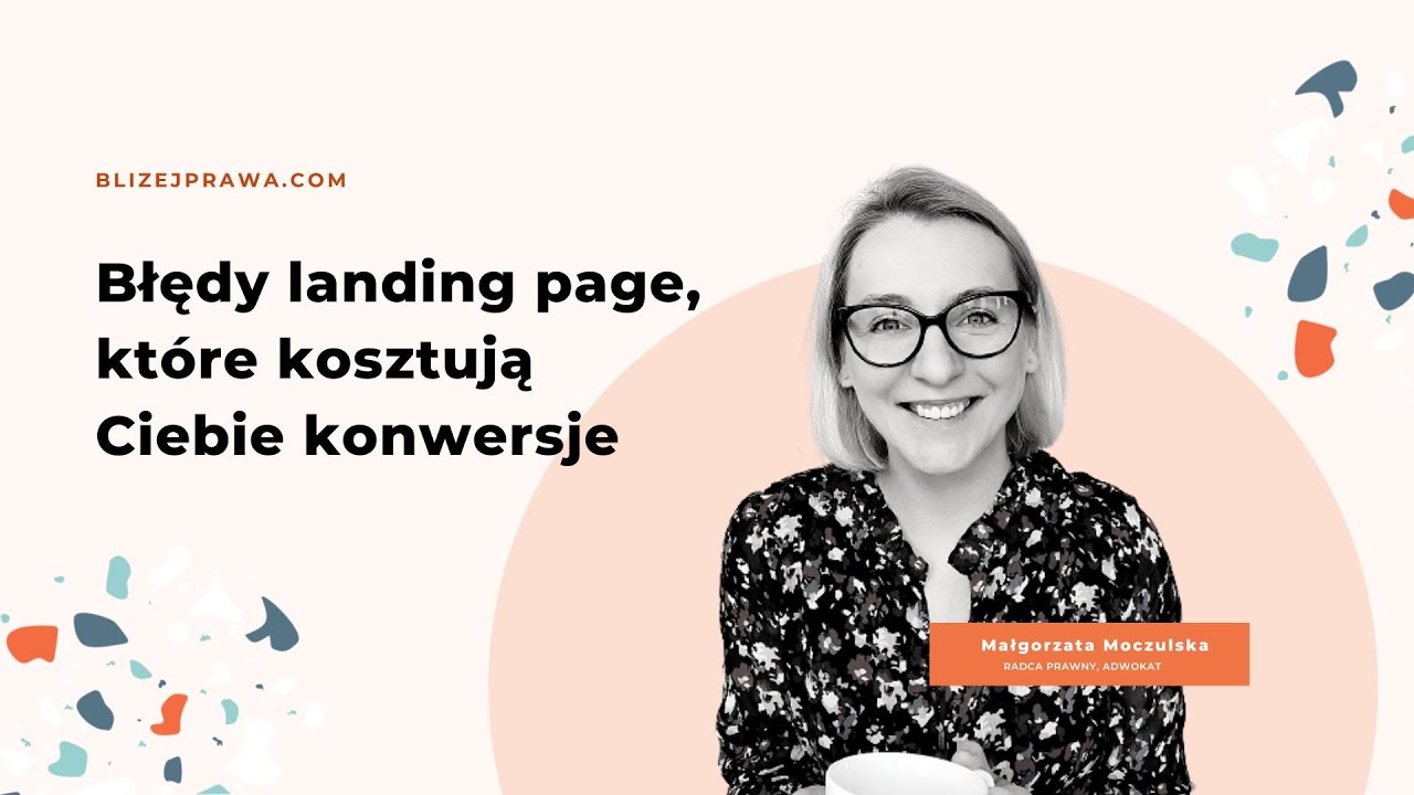 [Bliżej Prawa] #34 Błędy landing page, które kosztują Ciebie konwersje