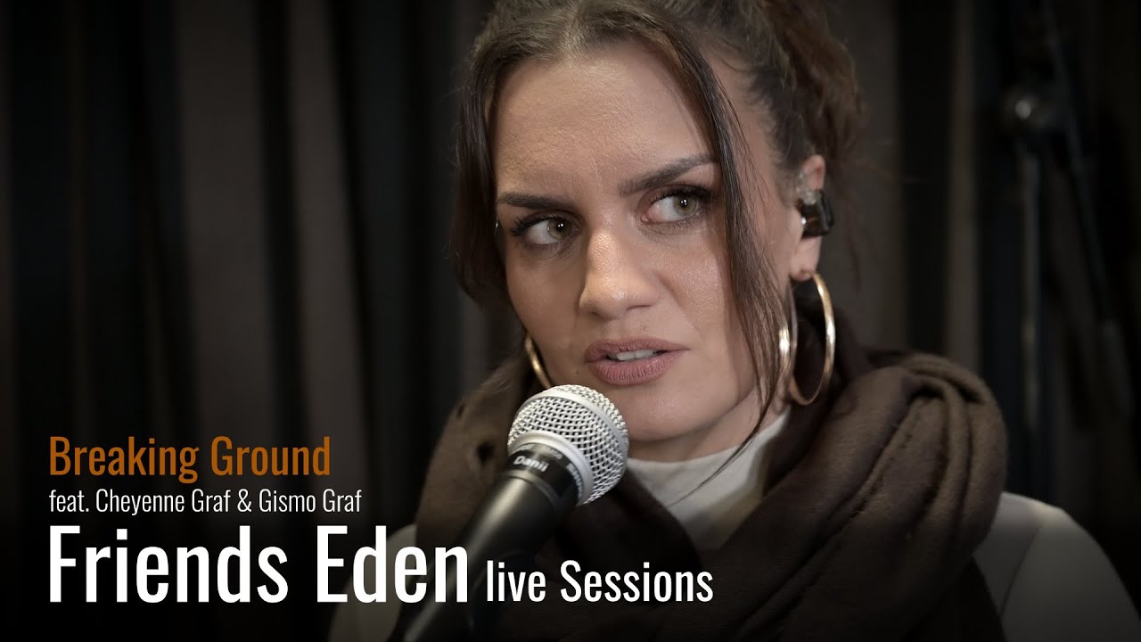 Friends Eden Live Sessions—Breaking Ground feat. Cheyenne Graf & Gismo Graf