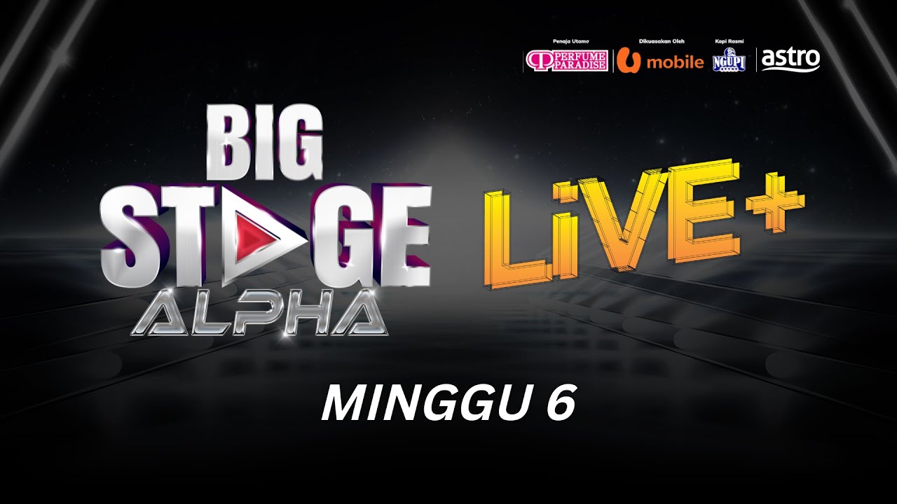 [LIVE] BIG STAGE ALPHA LIVE + - MINGGU 6