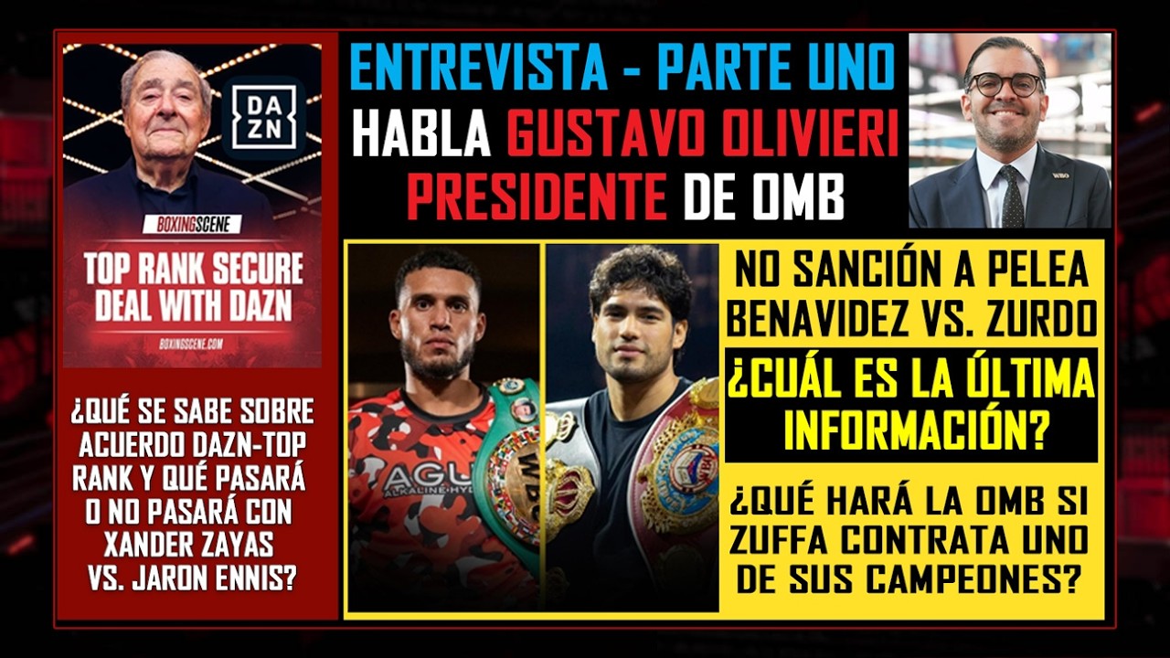 Entrevista (P1): Gustavo Olivieri, Pte OMB,  habla de Benavidez-Zurdo, TopRank, Xander Zayas y Zuffa