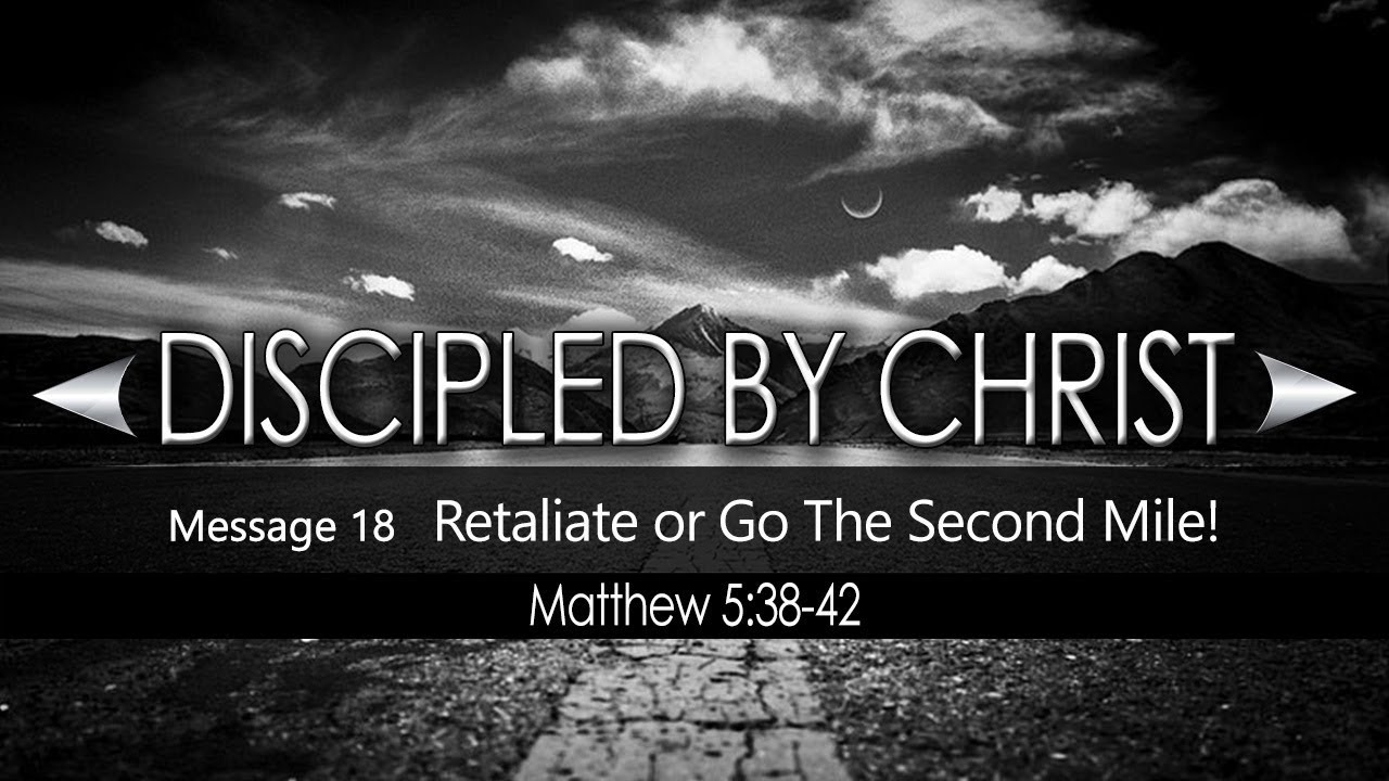 Retaliate Or Go The Second Mile: Matthew 5:38-42