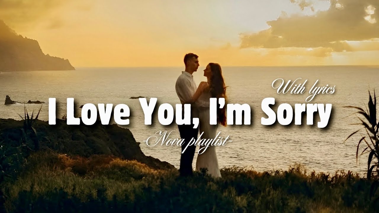 I Love You, I&rsquo;m Sorry - Romantic Love Song | Lyric Video