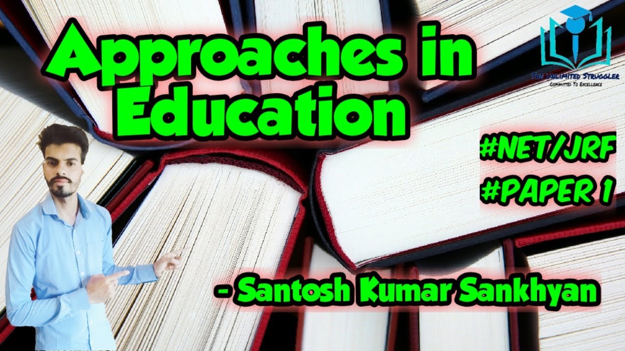 13. Approaches in Education | UGC/NTA-NET/JRF | Paper 1 | Santosh Kumar Sankhyan