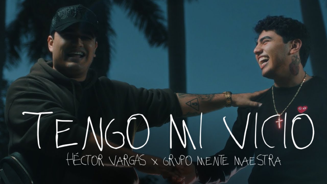 Tengo mi vicio - Hector Vargas x Grupo Mente Maestra