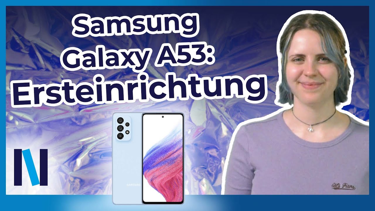 Samsung Galaxy A53: So gelingt die Ersteinrichtung