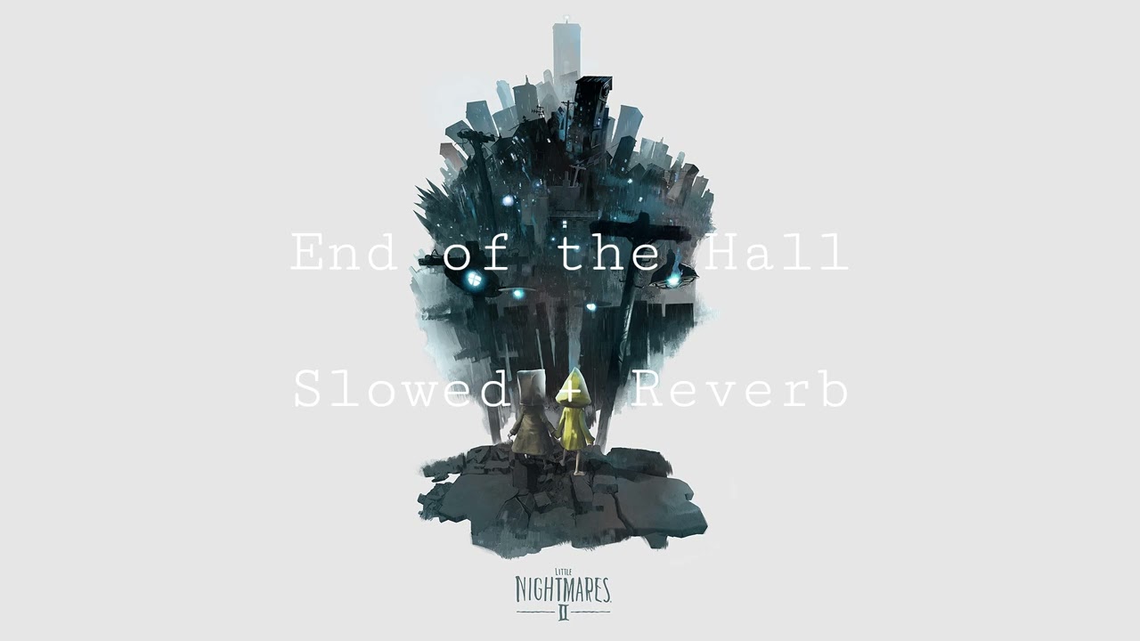 End of the Hall - Slowed + Reverb [Little Nightmares 2 OST]