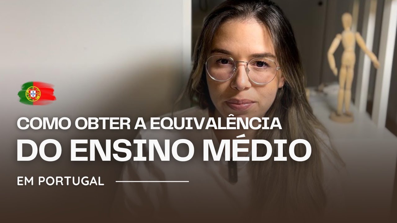 Como Fazer a Equivalência do Ensino Médio Brasileiro para o Ensino Secundário em Portugal 2024