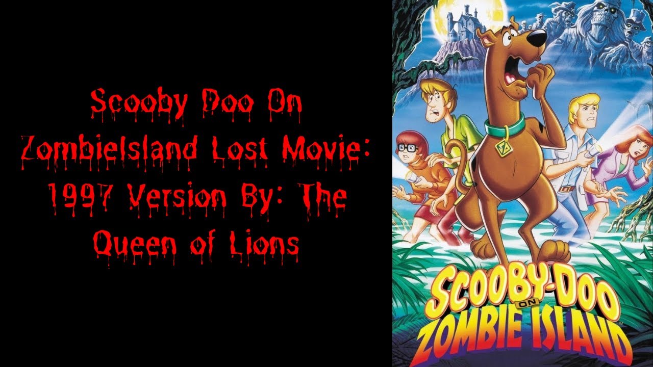 Scooby Doo On ZombieIsland Lost Movie: 1997 Version By: The Queen of Lions