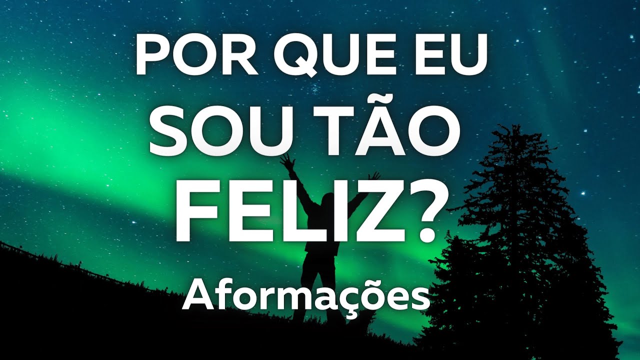Porque eu sou tão feliz? ~PerguntAfirmações (Aformações) ~Perguntas que irão te ajudar a ser feliz