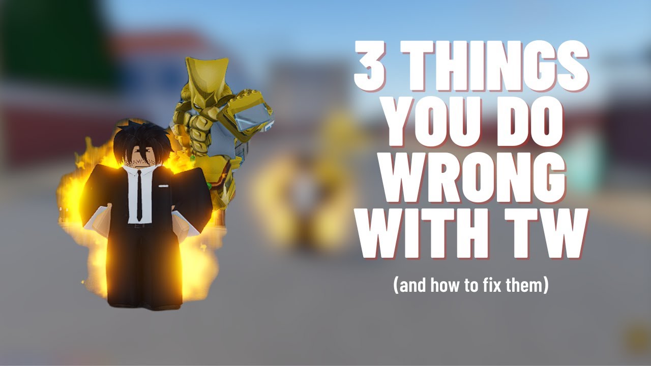 [YBA] 3 THINGS YOU DO WRONG WITH TW