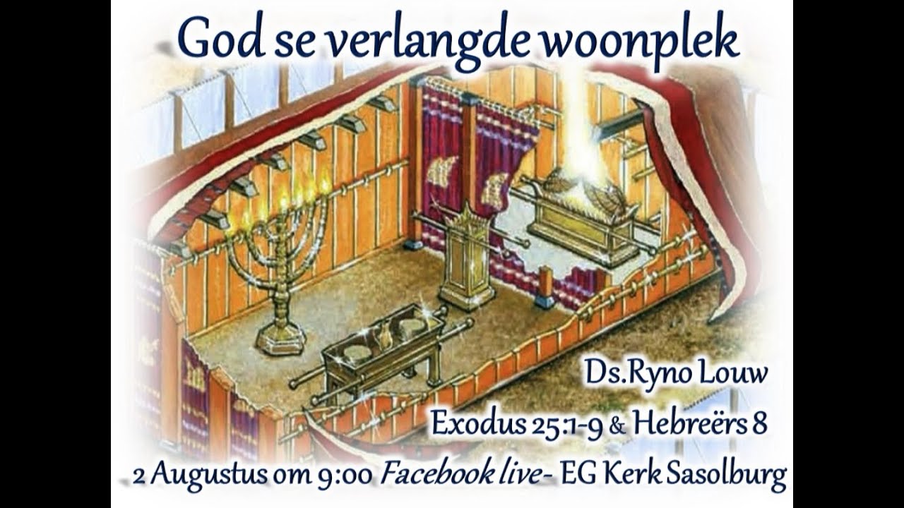 God se verlangde woonplek, deel-2  -  Exodus 25 & Hebreers 8  -  Ds.Ryno Louw