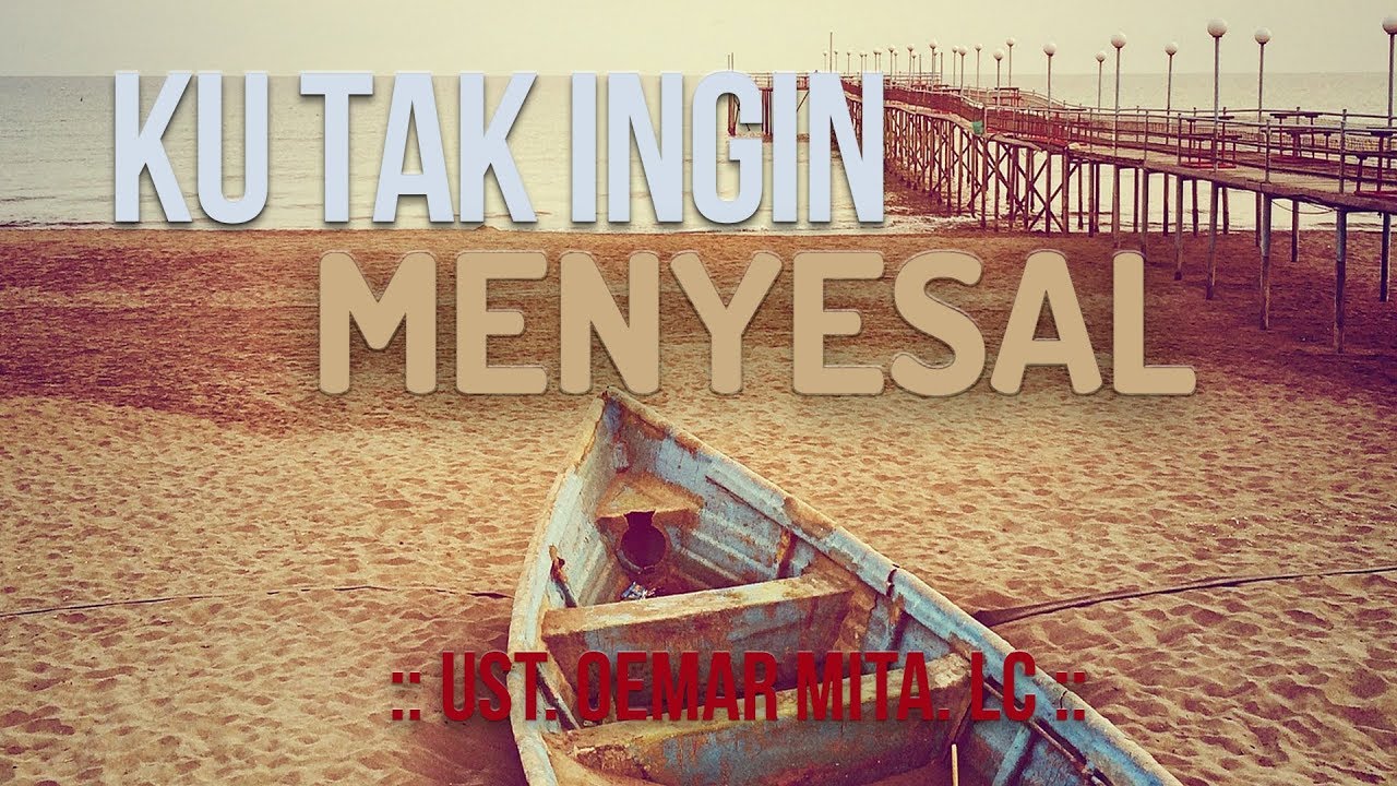 KAJIAN TEMATIK : KU TAK INGIN MENYESAL