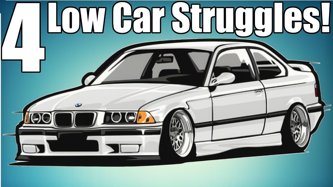 4 Low Car Guy Struggles!