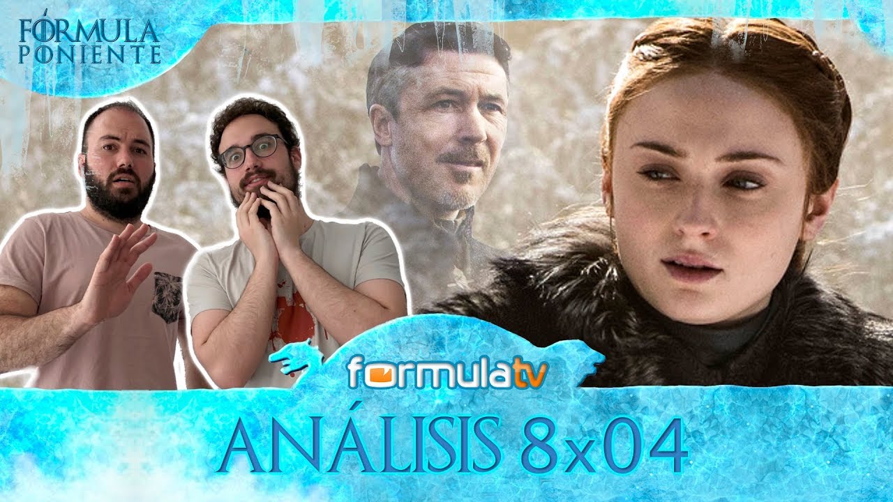 Análisis 8x04 JUEGO DE TRONOS: ¿Es Sansa la nueva Meñique? - Fórmula Poniente