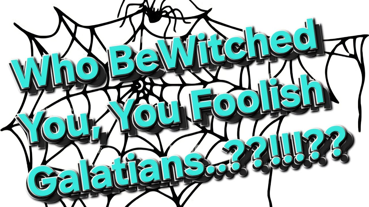 #484g².TheBeWitching of TheGalatians!!😰Beware of BeWitching-Witches!😡They are Slithering-Serpents...