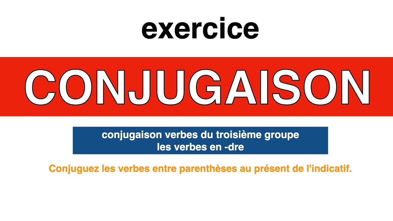 Apprendre la conjugaison française - exercice - verbes du troisième groupe ( Dre)