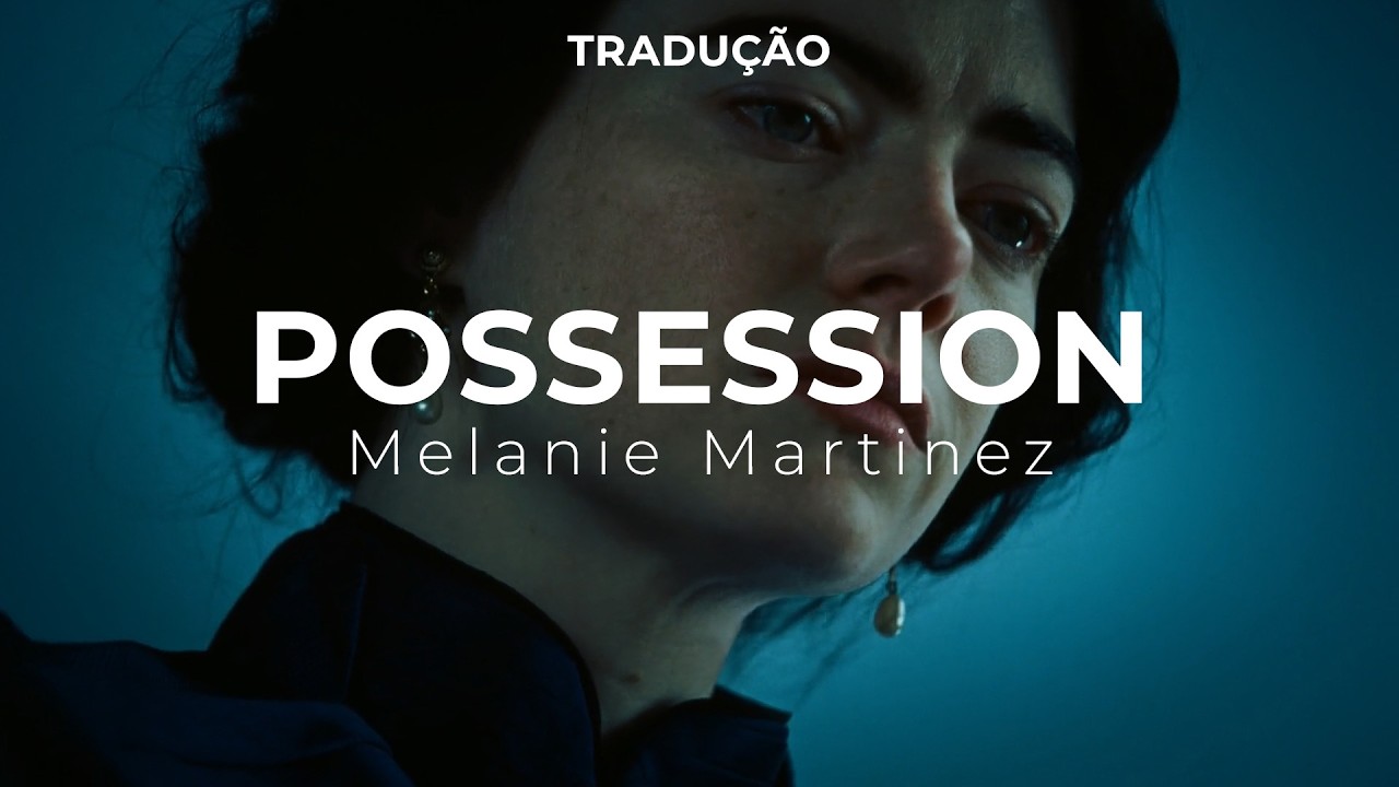 Melanie Martinez - POSSESSION [Legendado/Tradução]