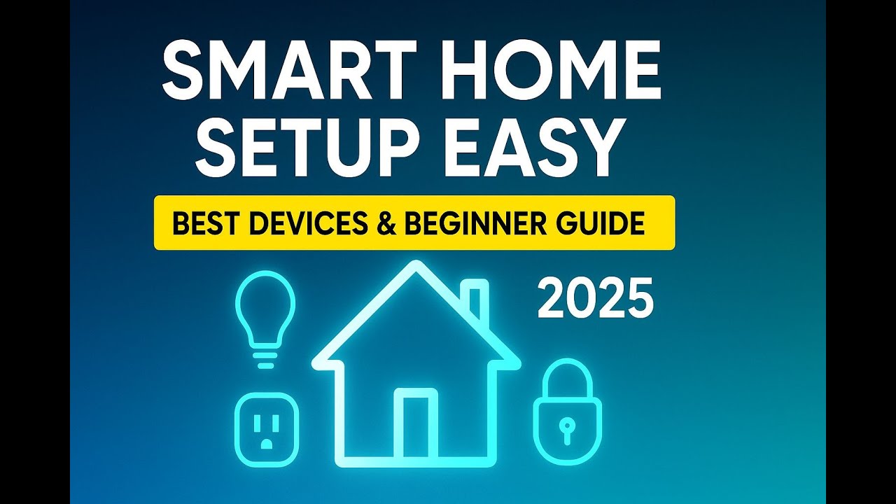 Smart Home Setup Made Easy | Best Devices & Beginner Guide 2025