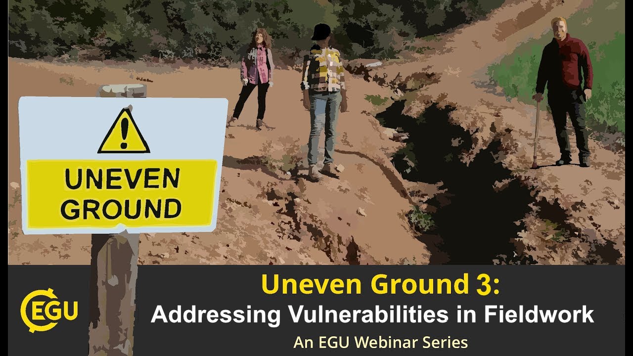 EGU WEBINARS: Uneven Ground 3: Addressing Vulnerabilities in Fieldwork