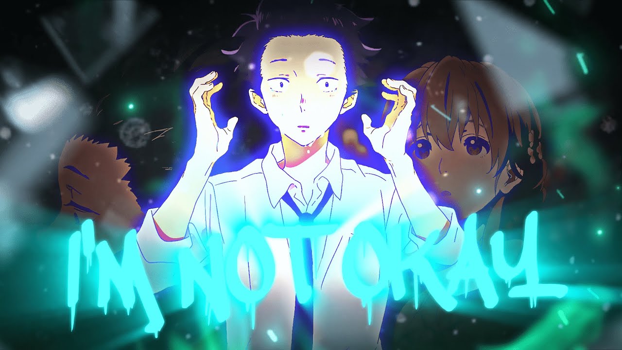 757shai - i'm not okay [A Silent Voice AMV]