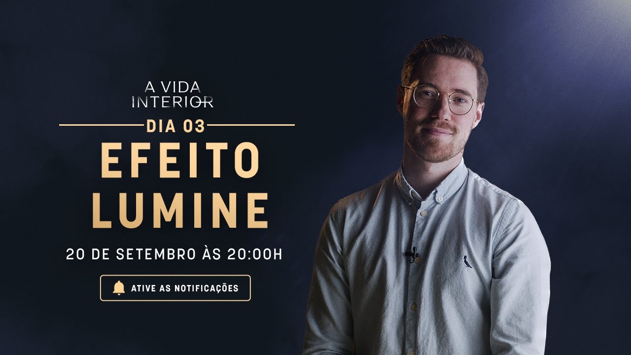 Efeito Lumine | A Vida Interior Ep. 3 | Lumine
