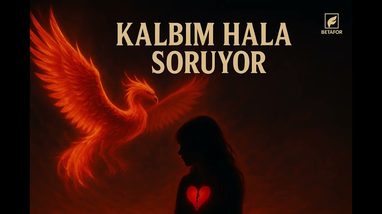 KALBİM HALA SORUYOR~Betafor 