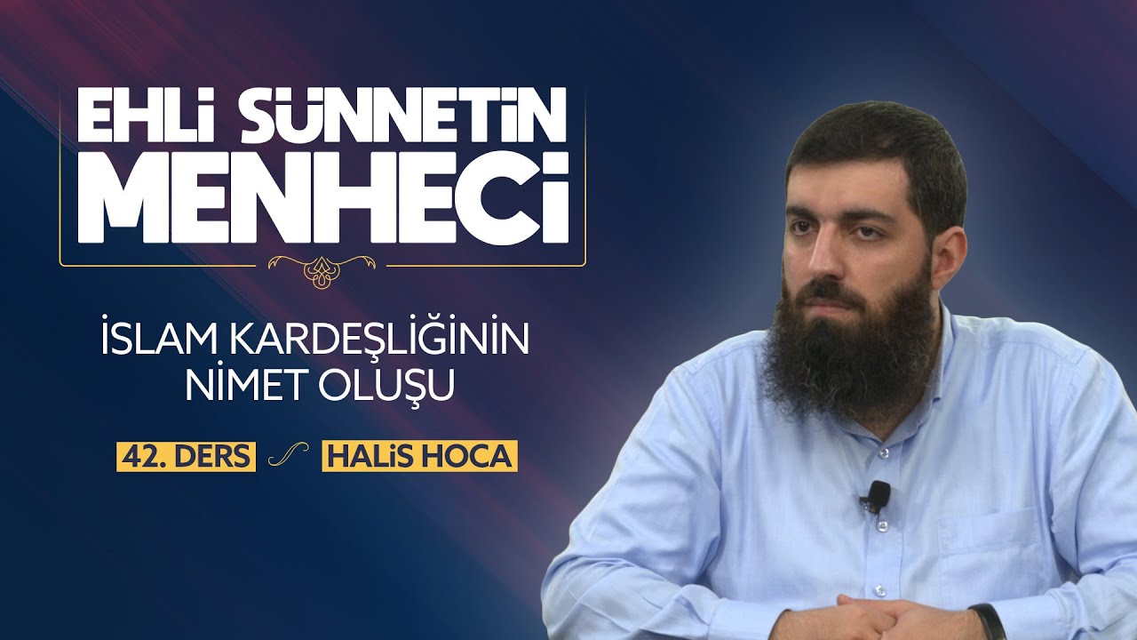 İslam Kardeşliğinin Nimet Oluşu | Ehli Sünnetin Menheci 42 | Halis Bayancuk Hoca