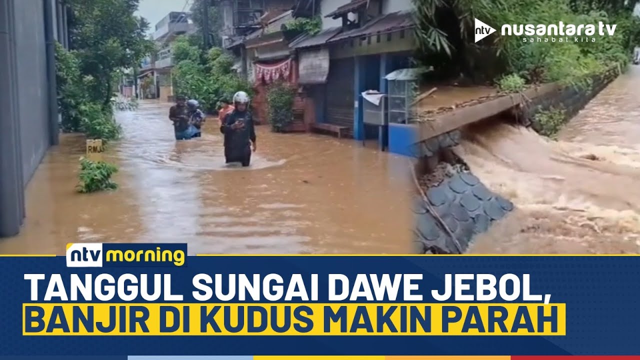 Gempar! Tanggul Sungai Dawe Jebol, 38 Desa di Kudus Terendam Banjir | NTV MORNING