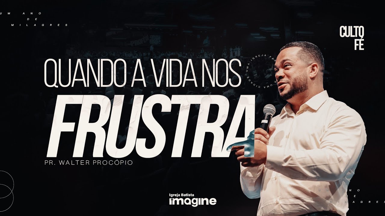 Quando a vida nos frustra | Walter Procópio | Igreja Batista Imagine