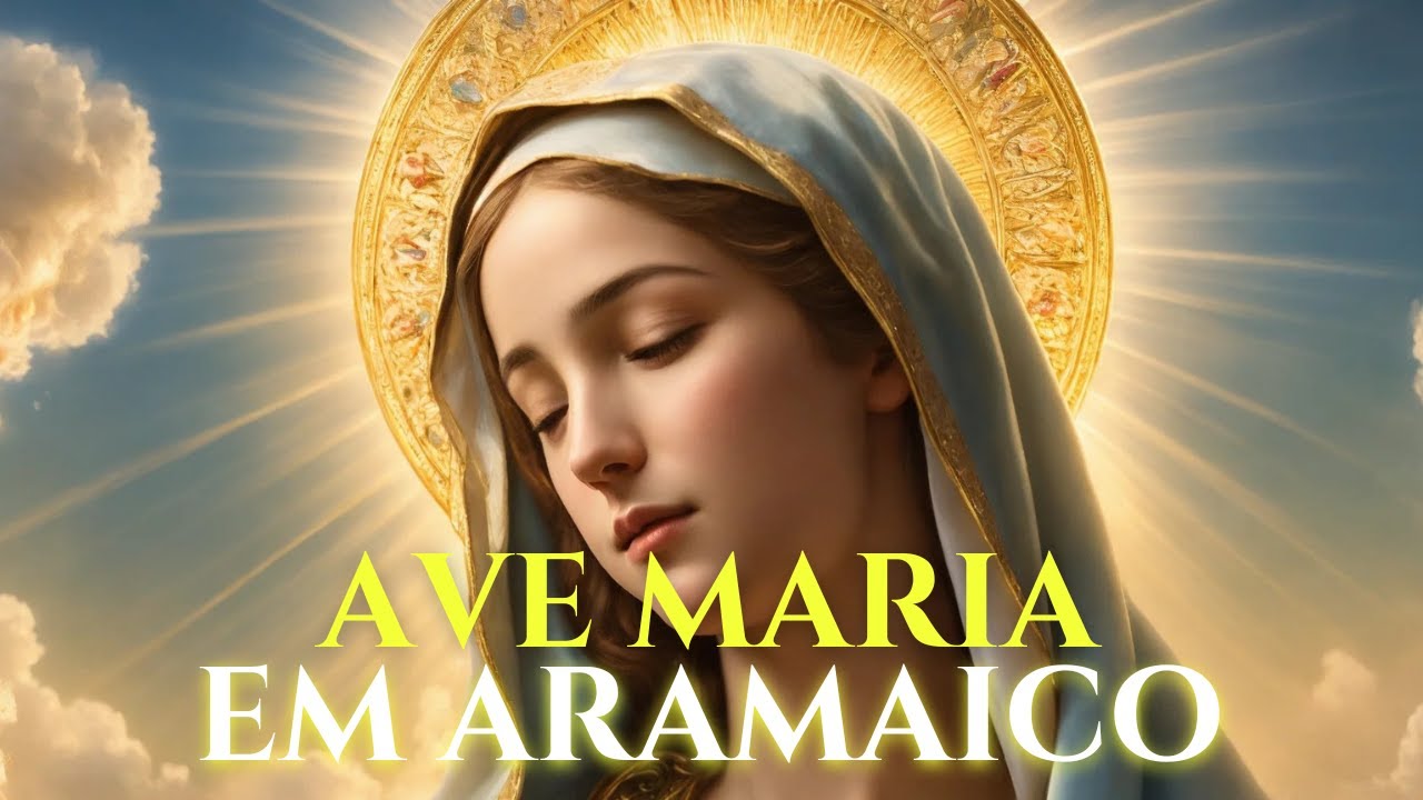 Ave Maria em Aramaico | A cura para todo estresse e ansiedade