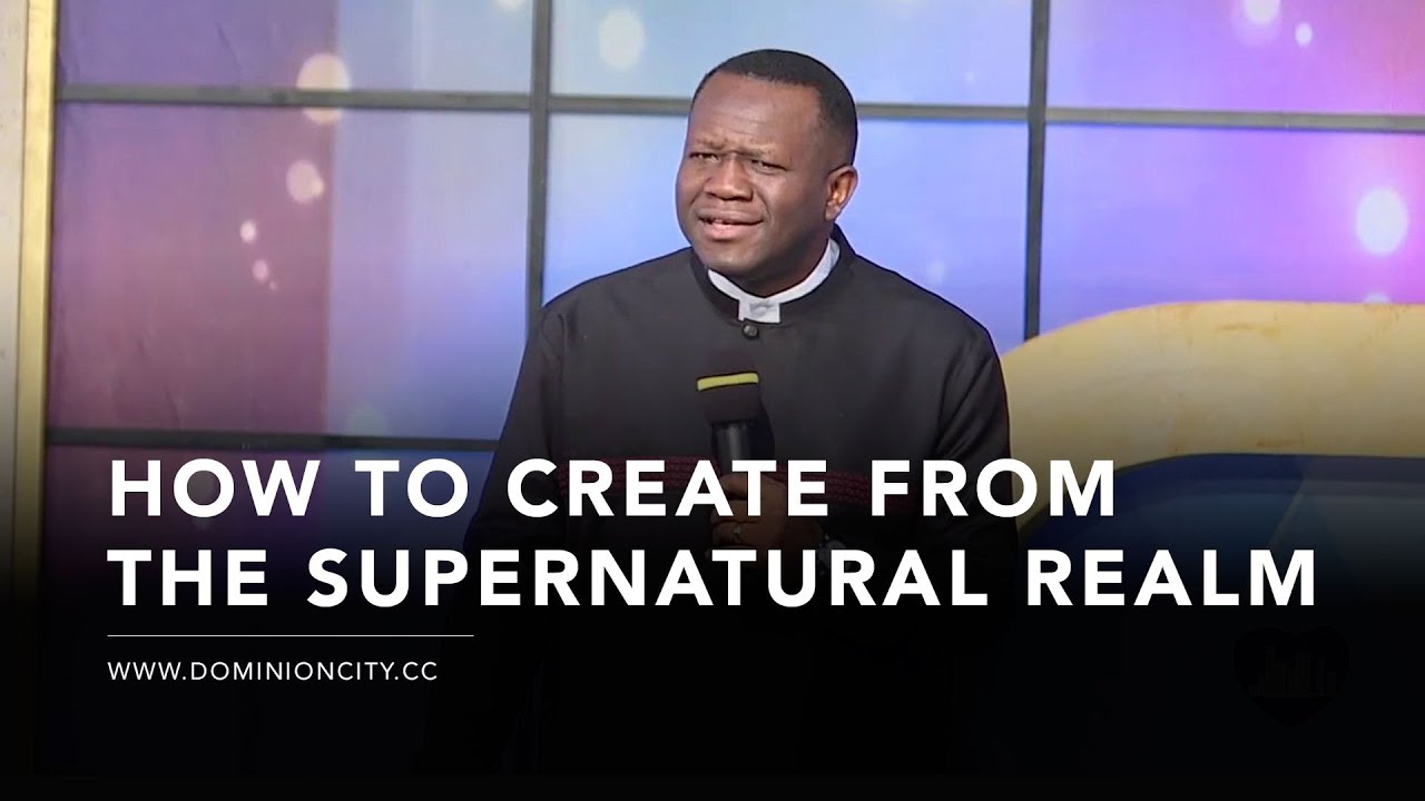 How To Create From The Supernatural Realm | Pastor David Ogbueli | Dominion City