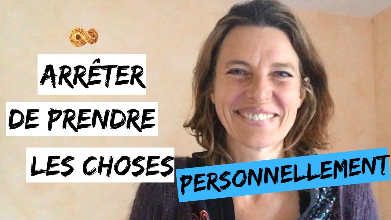 Arrêter de prendre les CHOSES PERSONNELLEMENT et retrouver LA JOIE