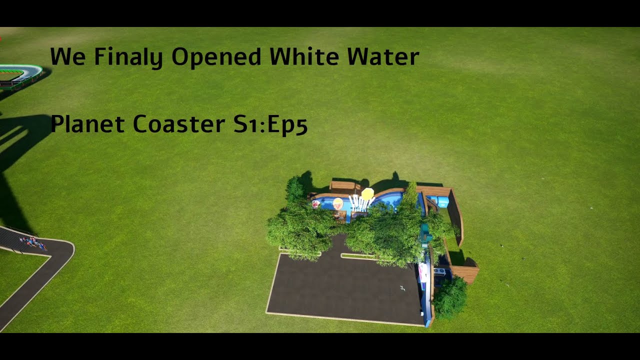 We Final Opened White Water! | Planet Coaster S1:ep5